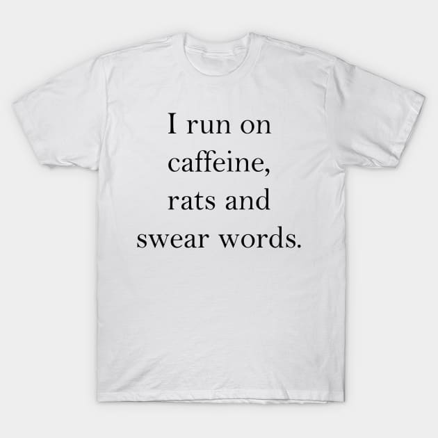 Caffeine, rats and swear words T-Shirt by CindersRose